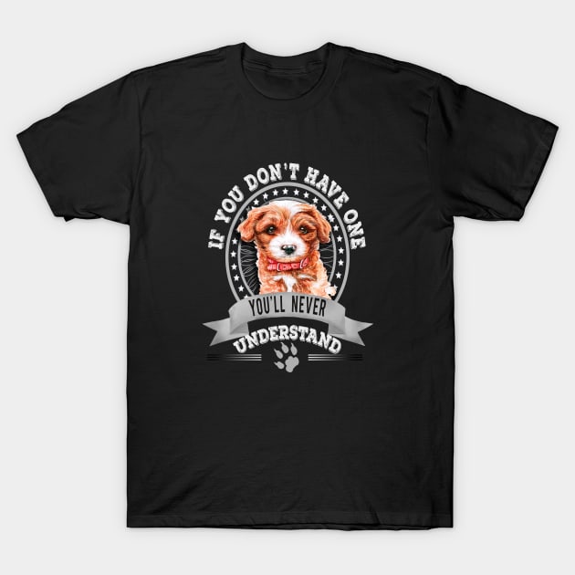 If You Don't Have One You'll Never Understand Cavoodle Owner T-Shirt by Sniffist Gang